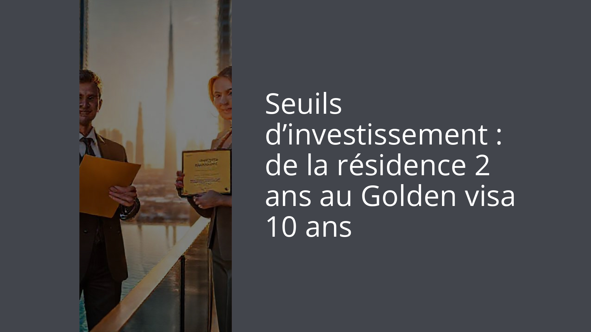 Seuils d’investissement : de la résidence 2 ans au Golden visa 10 ans