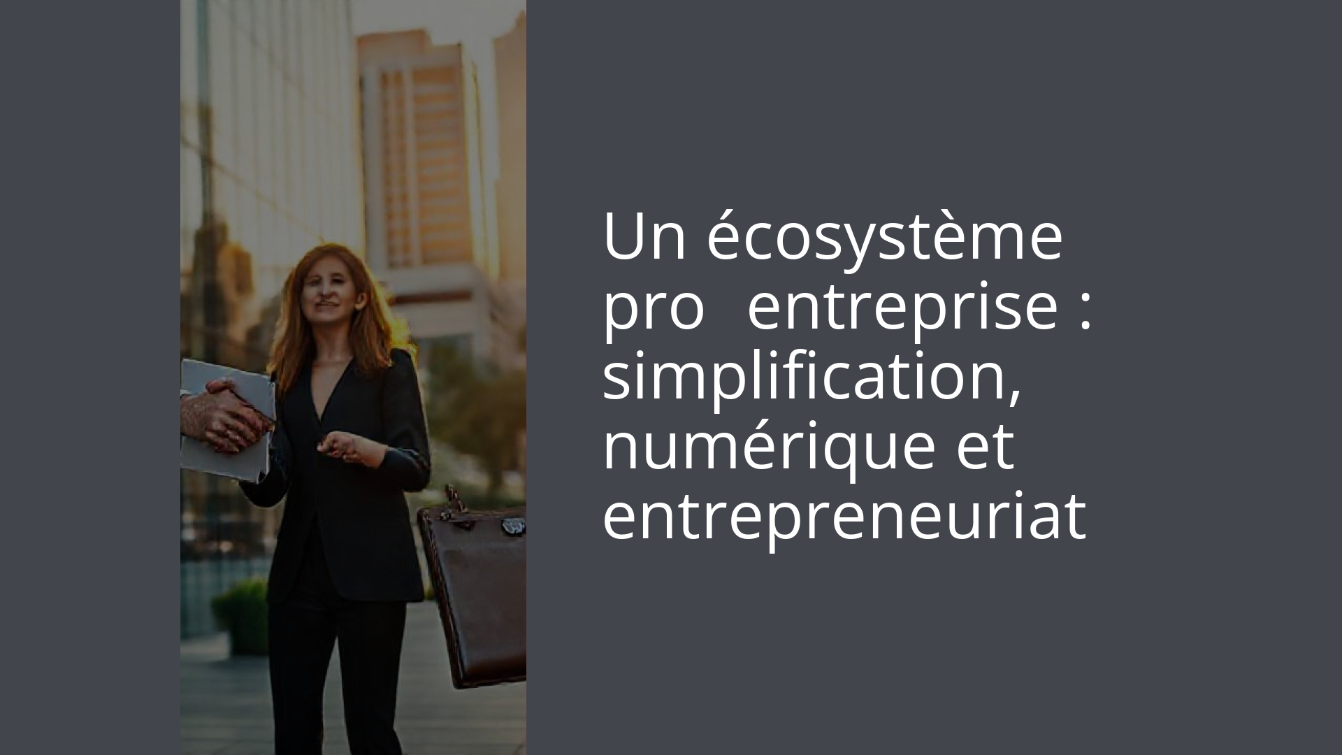 Un écosystème pro‑entreprise : simplification, numérique et entrepreneuriat