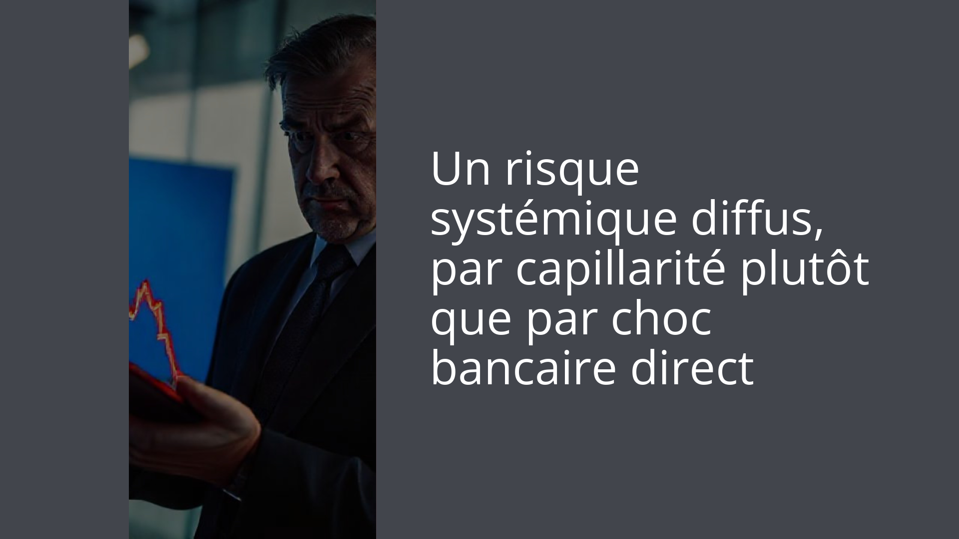 Un risque systémique diffus, par capillarité plutôt que par choc bancaire direct