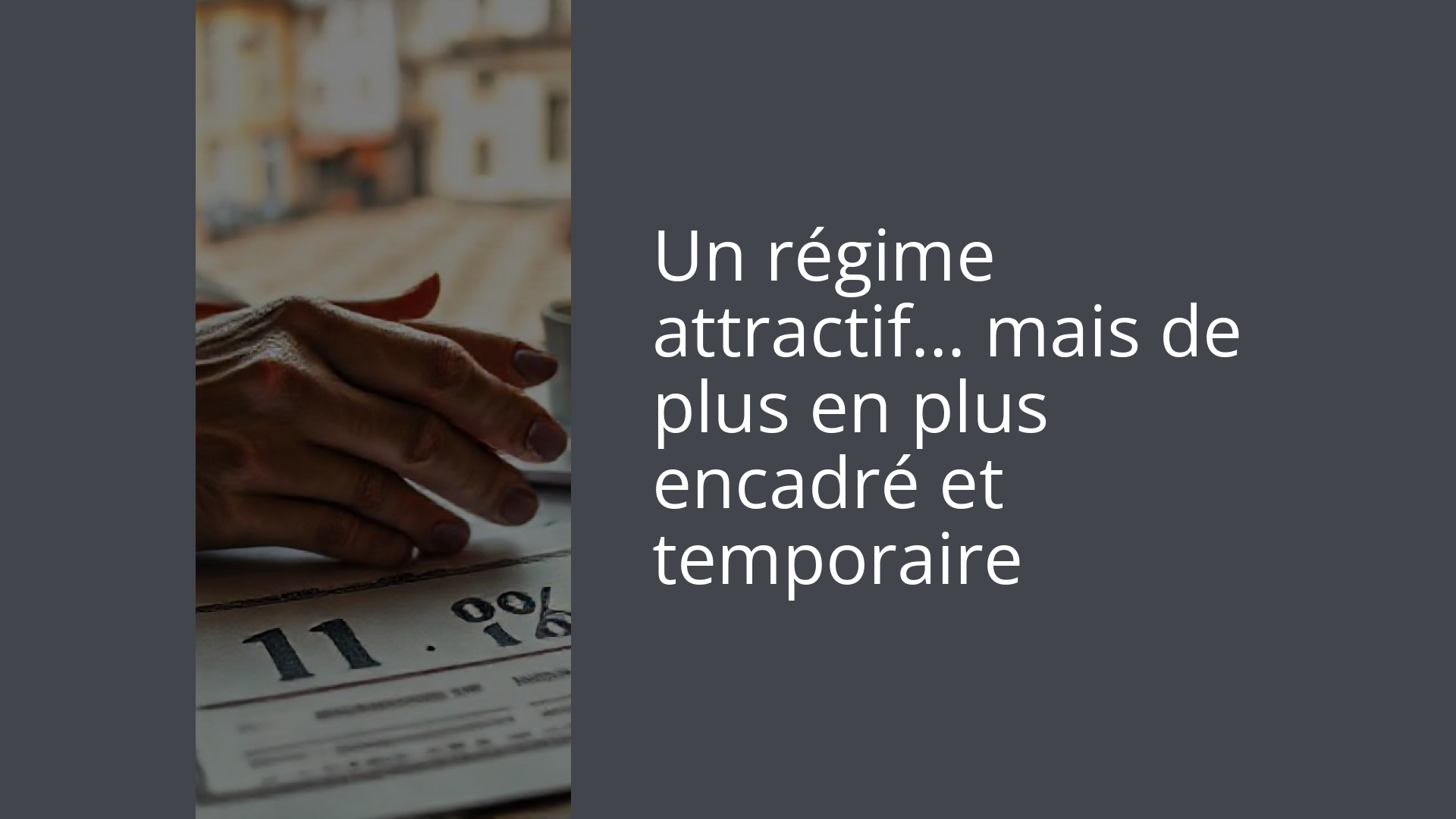Un régime attractif… mais de plus en plus encadré et temporaire