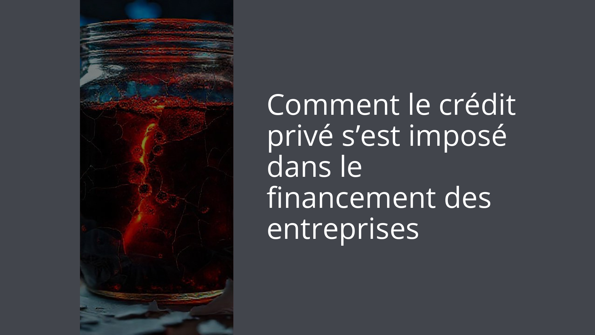 Comment le crédit privé s’est imposé dans le financement des entreprises