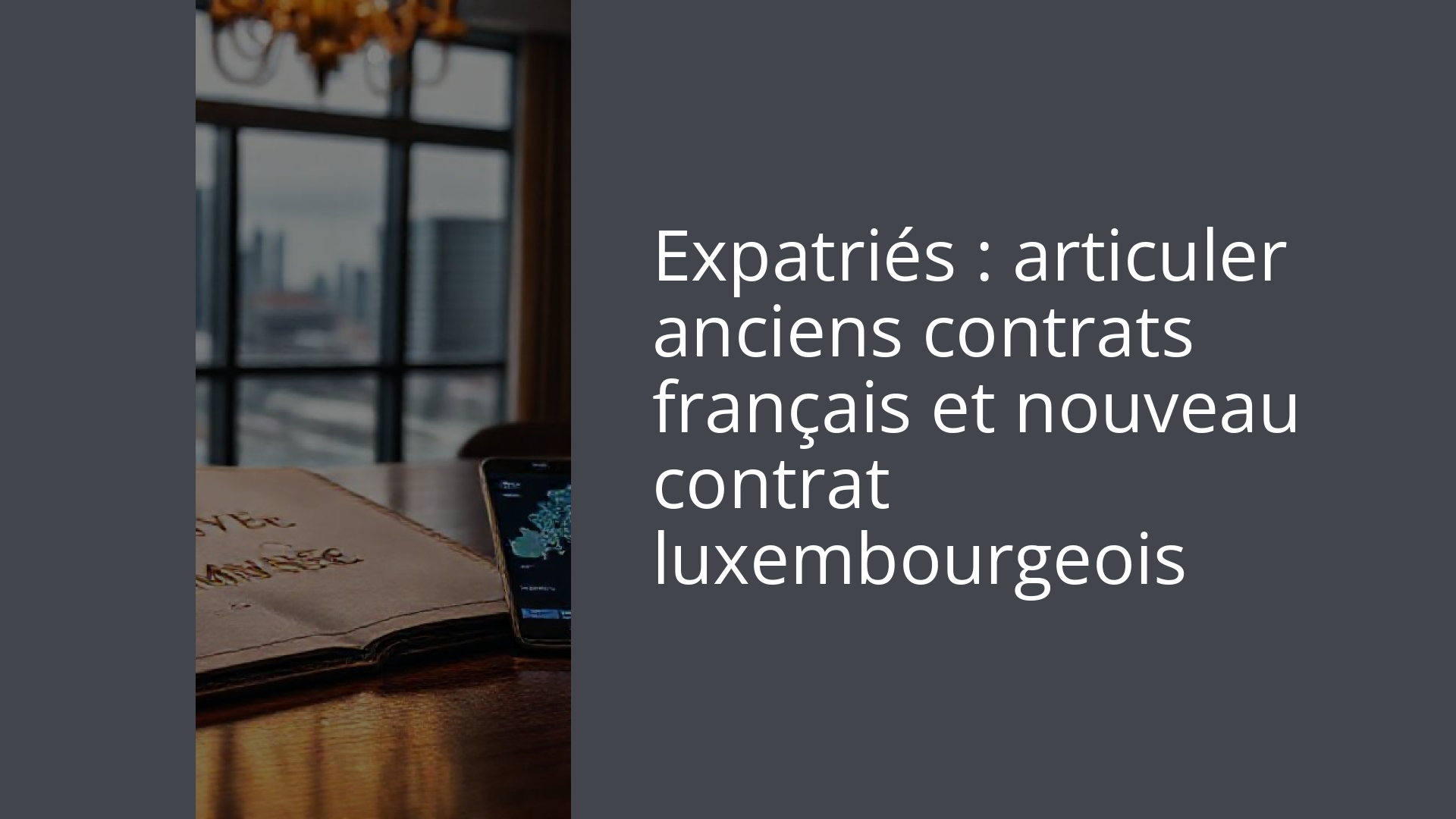 Expatriés : articuler anciens contrats français et nouveau contrat luxembourgeois