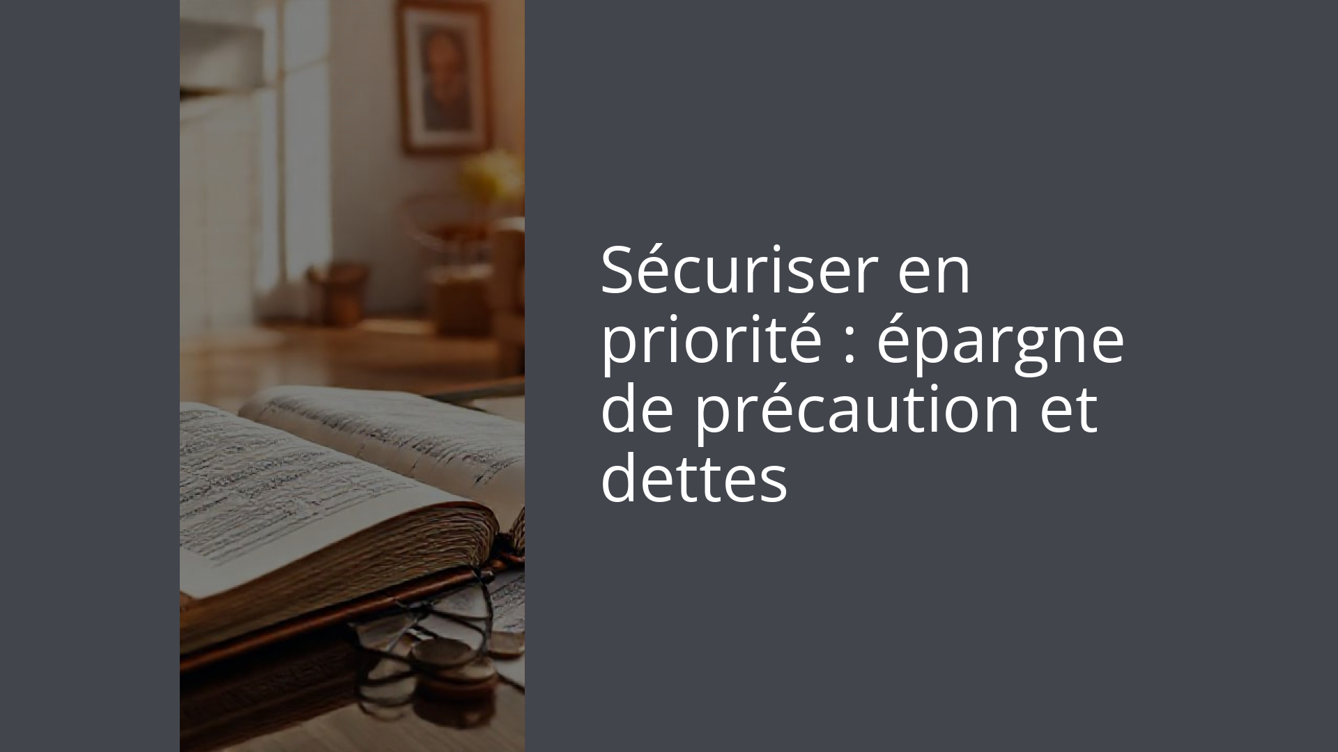 Sécuriser en priorité : épargne de précaution et dettes