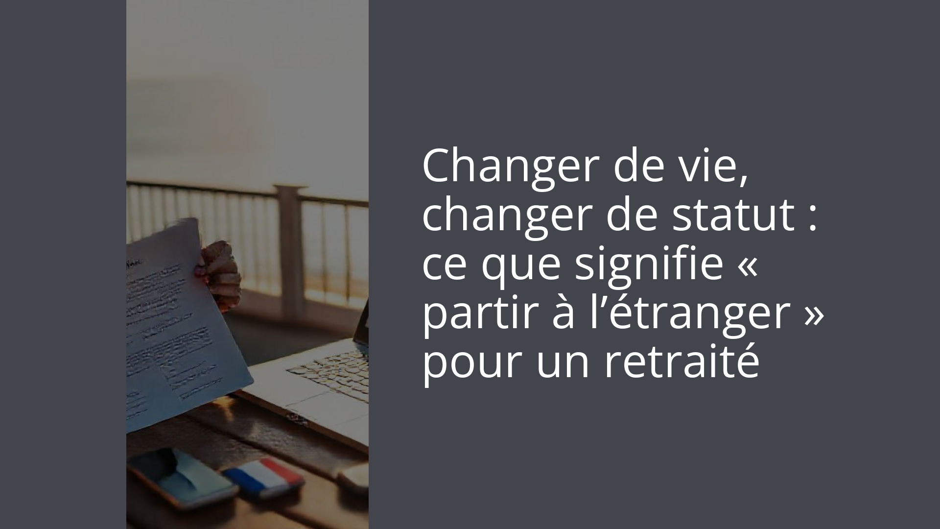Changer de vie, changer de statut : ce que signifie « partir à l’étranger » pour un retraité