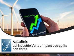 Loi Industrie Verte : L&rsquo;impact des actifs non cotés sur votre épargne