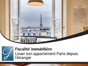 Louer son appartement à Paris depuis l’étranger : le guide vraiment complet