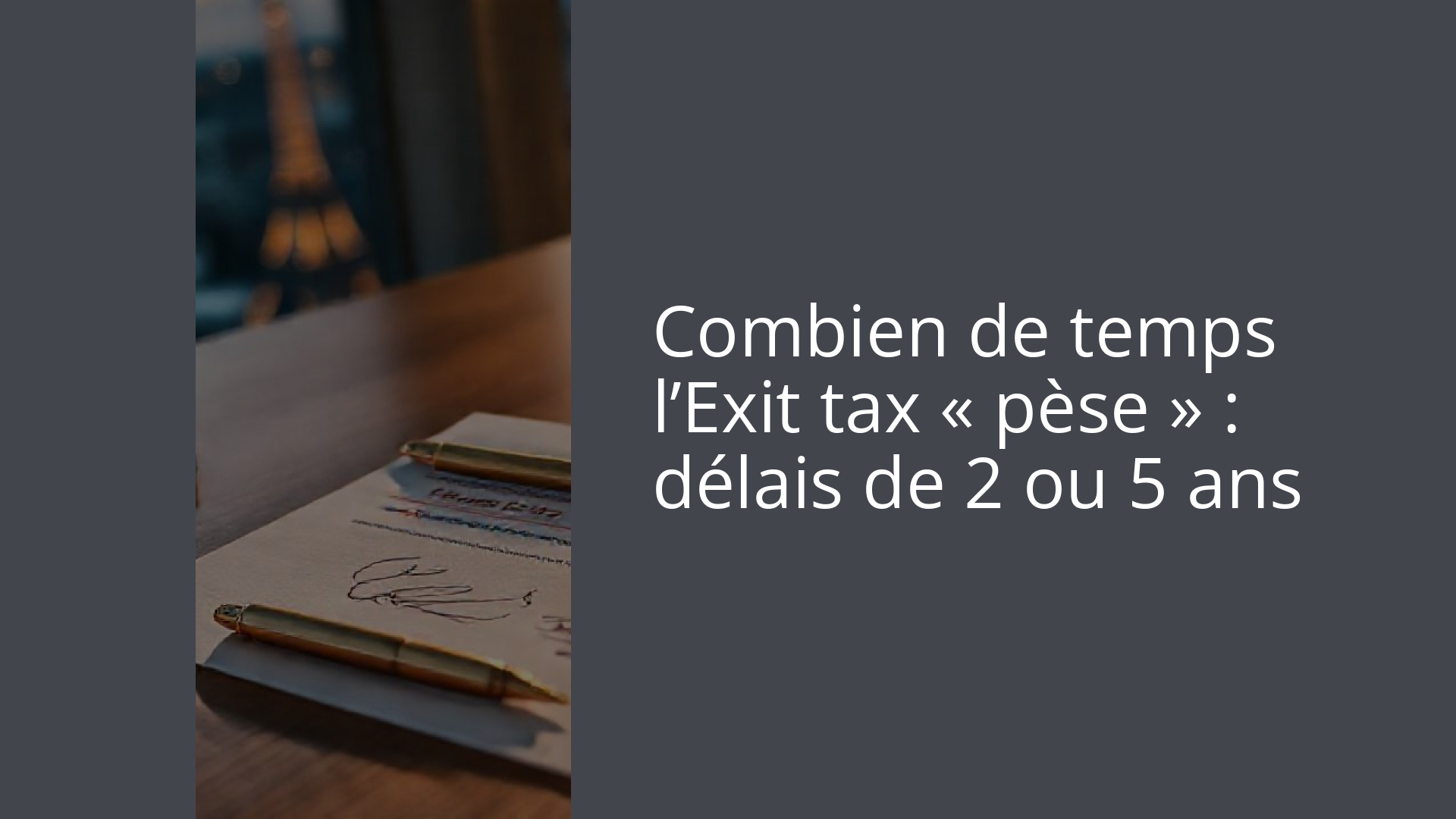 Combien de temps l’Exit tax « pèse » : délais de 2 ou 5 ans