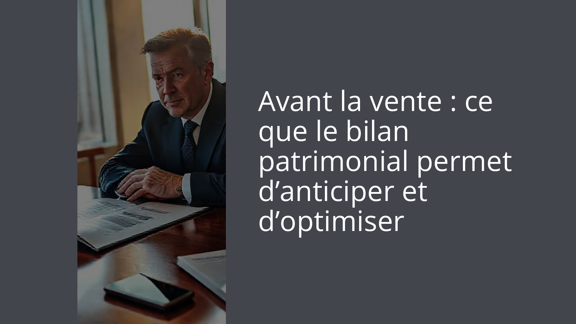 Avant la vente : ce que le bilan patrimonial permet d’anticiper et d’optimiser
