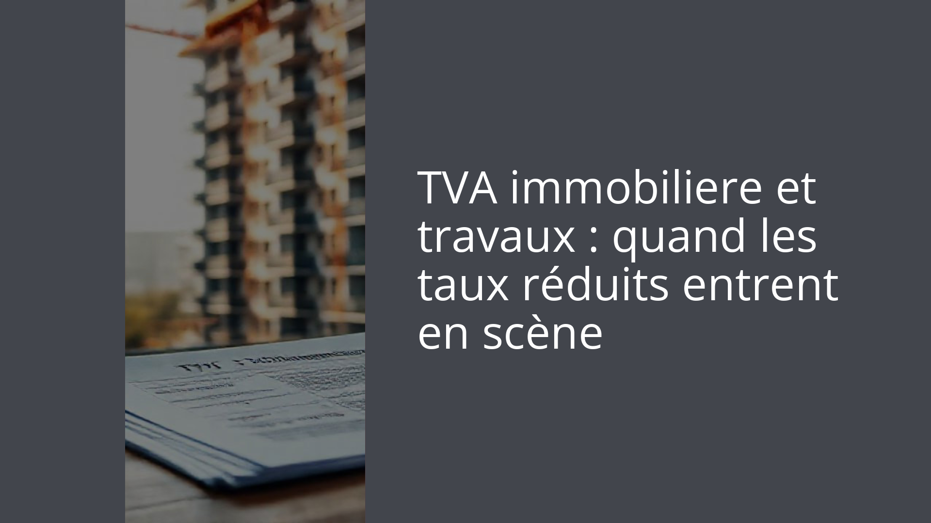 TVA immobiliere et travaux : quand les taux réduits entrent en scène