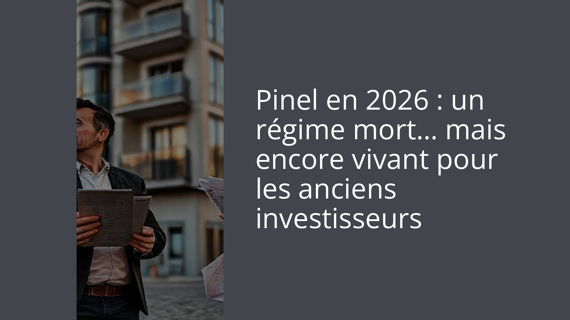 Pinel en 2026 : un régime mort… mais encore vivant pour les anciens investisseurs