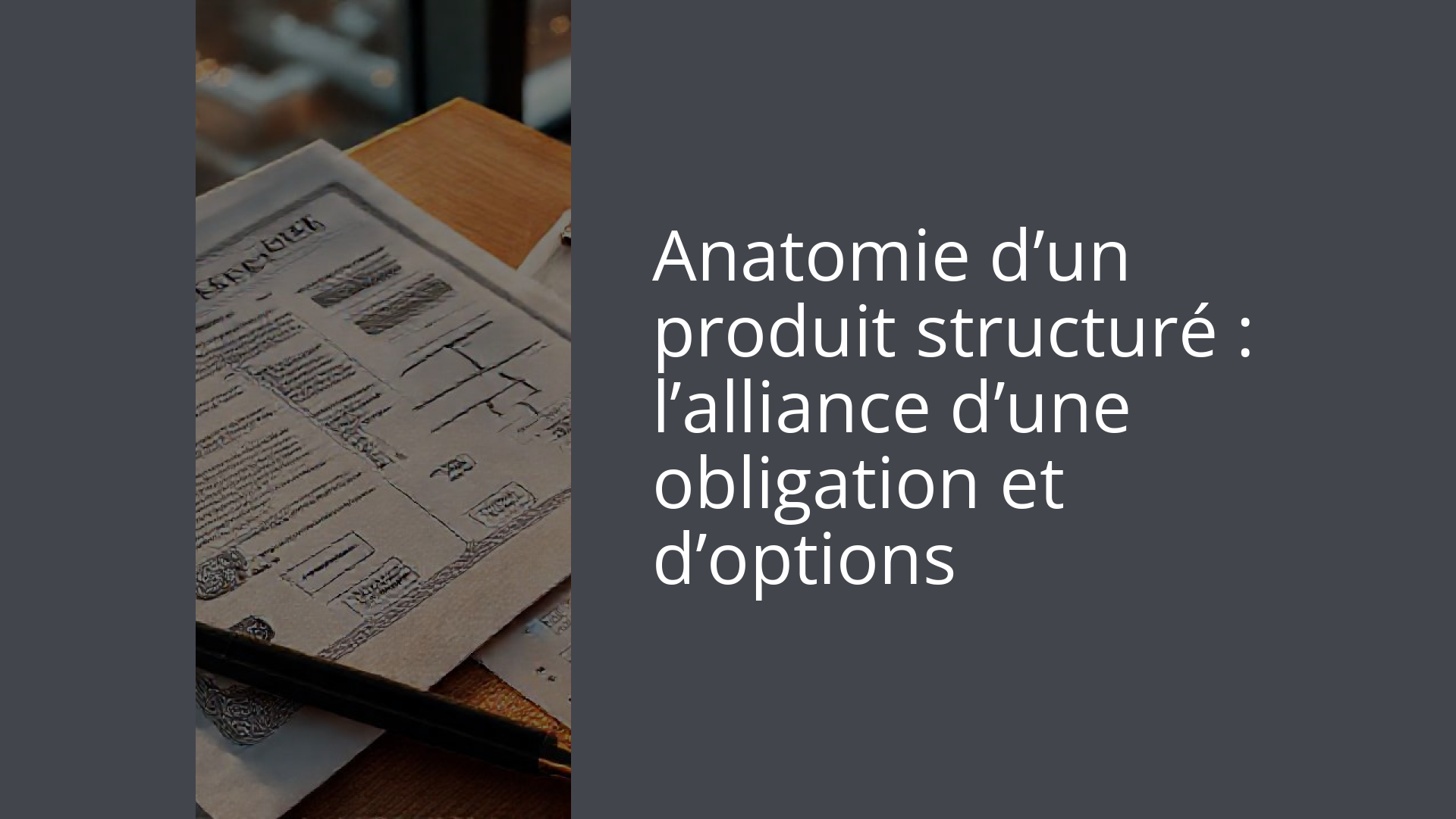 Anatomie d’un produit structuré : l’alliance d’une obligation et d’options