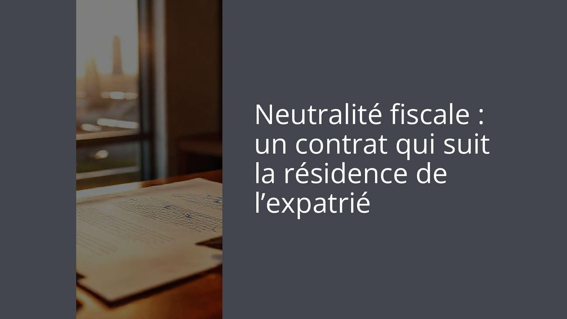 Neutralité fiscale : un contrat qui suit la résidence de l’expatrié