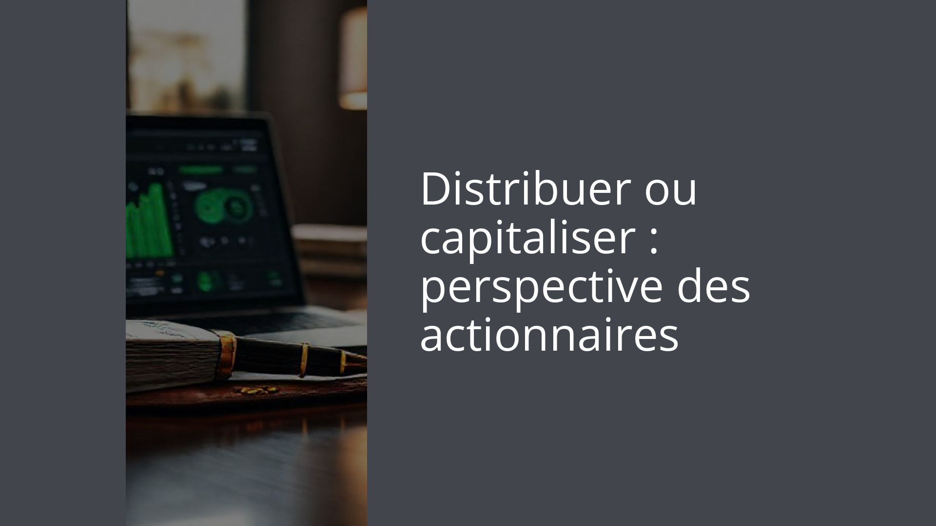 Distribuer ou capitaliser : perspective des actionnaires