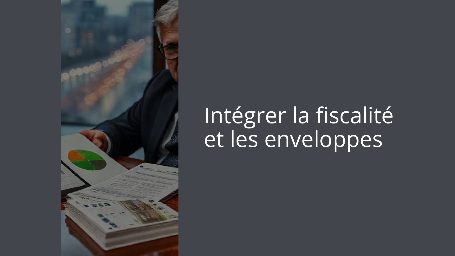 Intégrer la fiscalité et les enveloppes