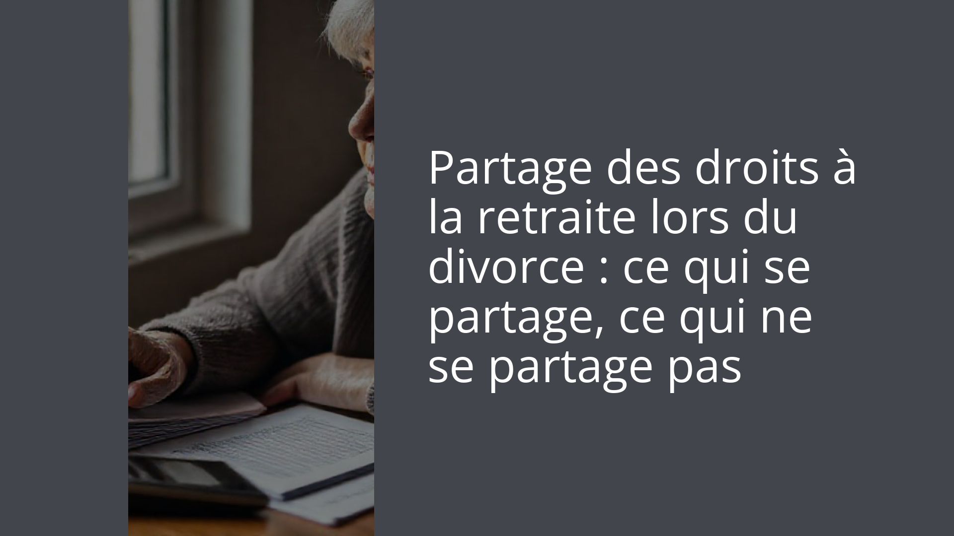 Partage des droits à la retraite lors du divorce : ce qui se partage, ce qui ne se partage pas
