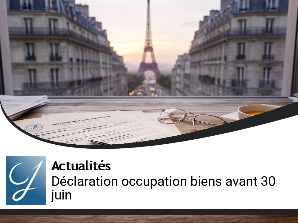 Mise à jour impérative : déclaration d&rsquo;occupation des biens immobiliers avant le 30 juin