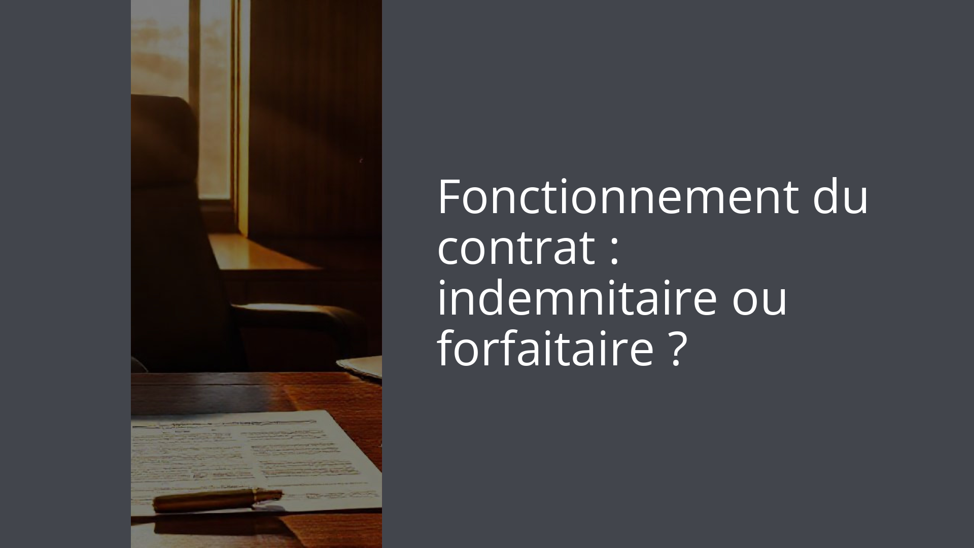 Fonctionnement du contrat : indemnitaire ou forfaitaire ?