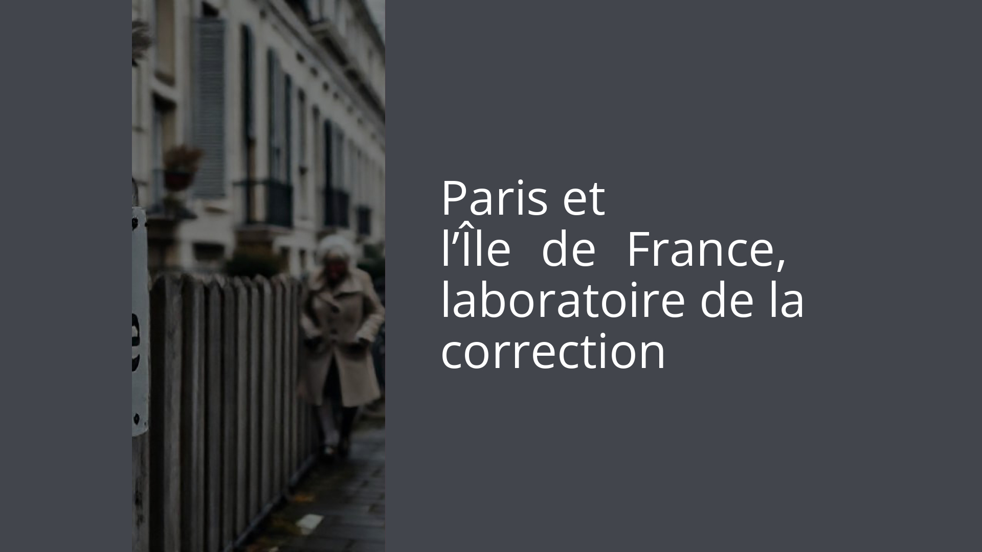 Paris et l’Île‑de‑France, laboratoire de la correction
