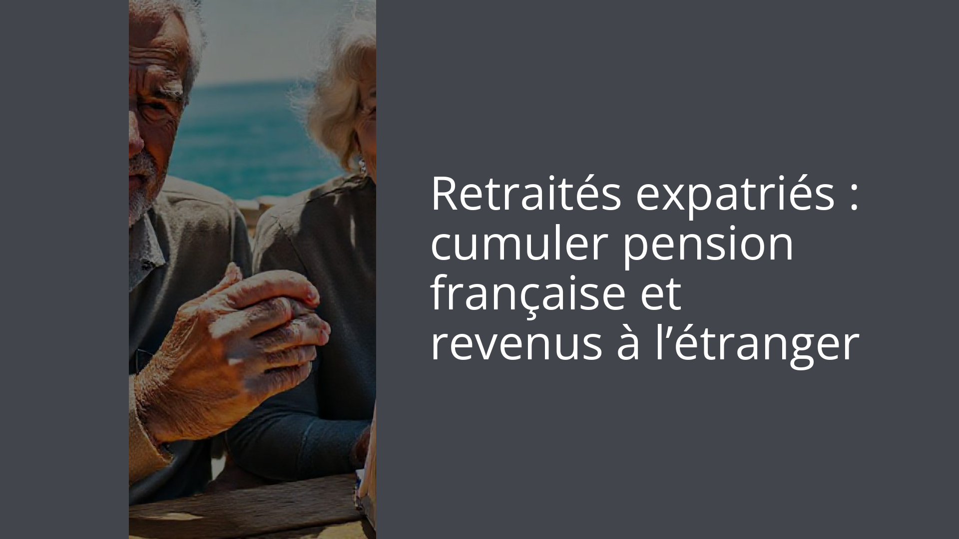 Retraités expatriés : cumuler pension française et revenus à l’étranger