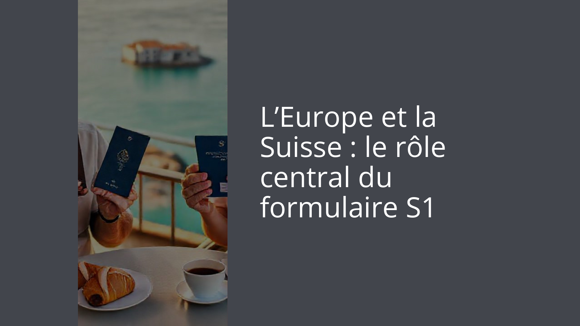 L’Europe et la Suisse : le rôle central du formulaire S1