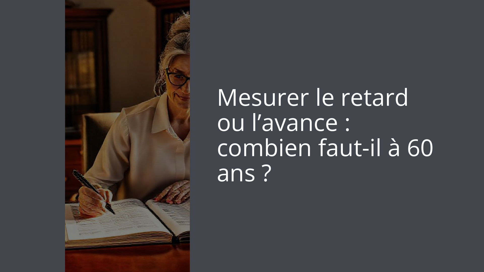 Mesurer le retard ou l’avance : combien faut-il à 60 ans ?