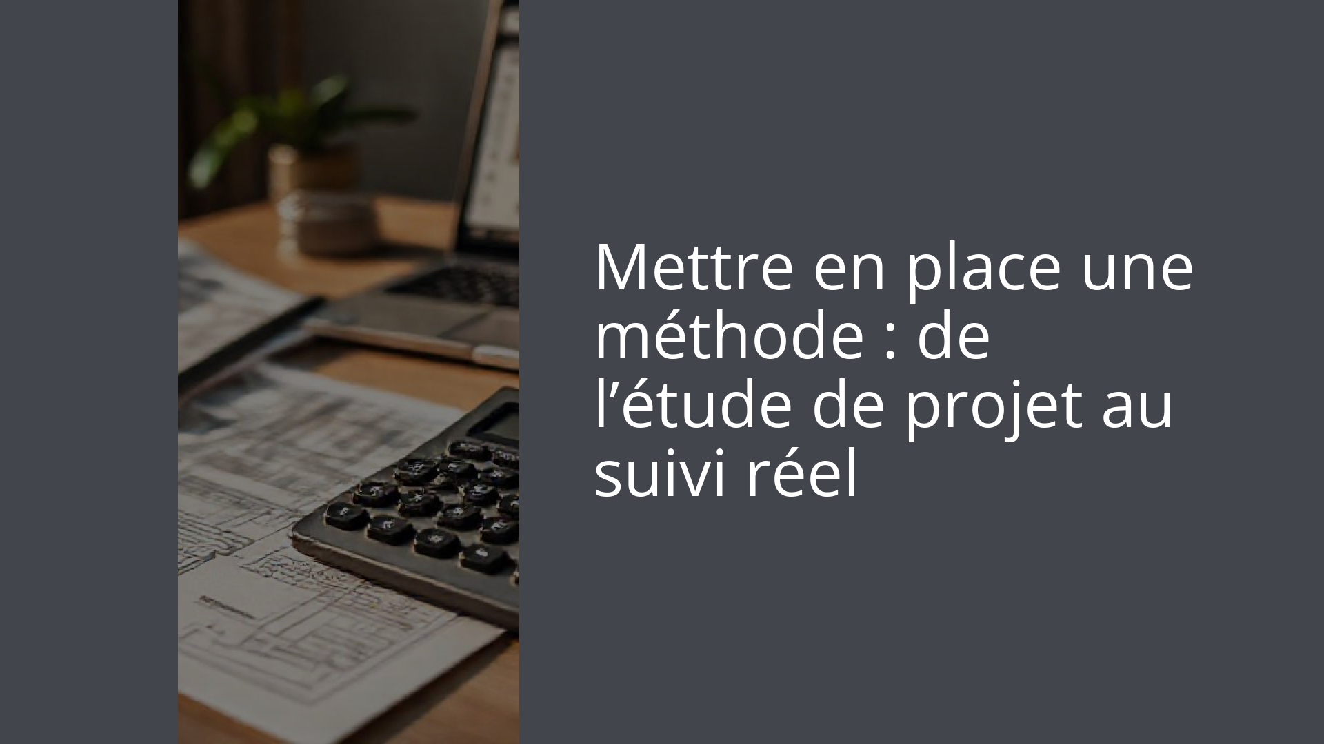 Mettre en place une méthode : de l’étude de projet au suivi réel