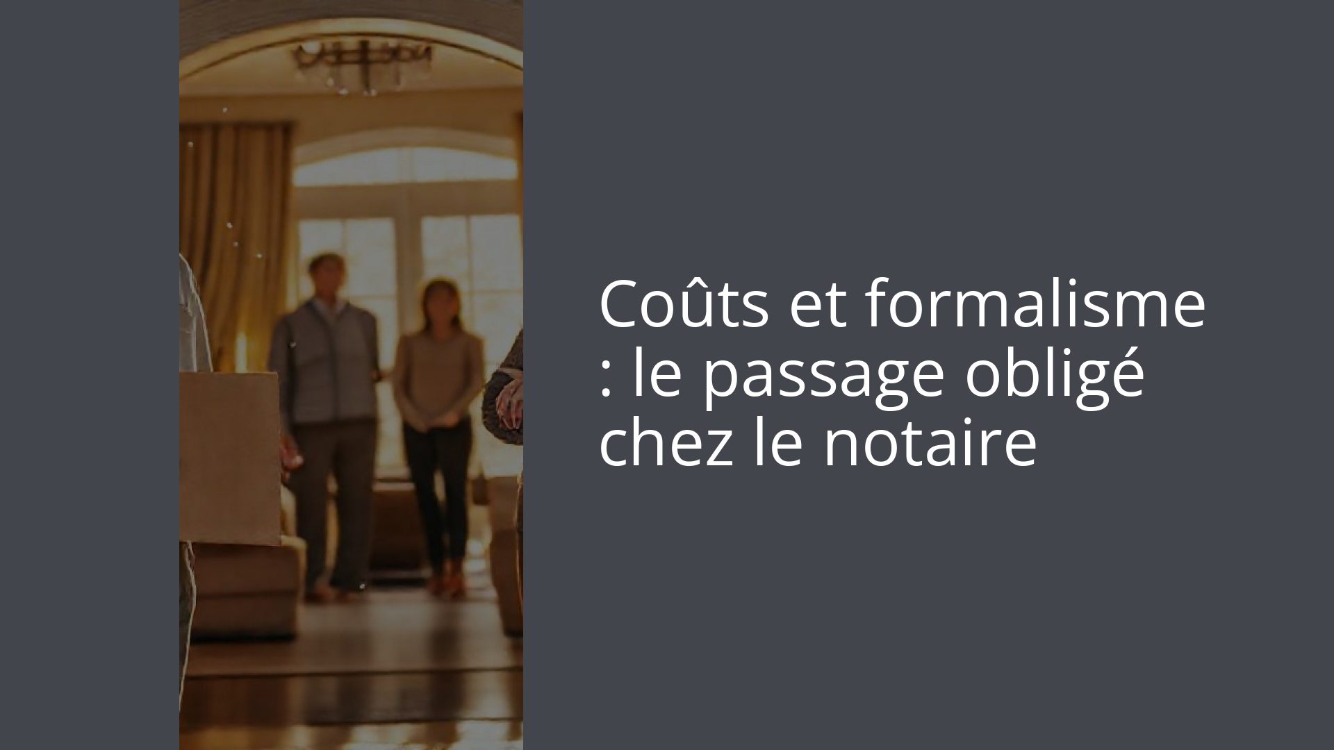Coûts et formalisme : le passage obligé chez le notaire