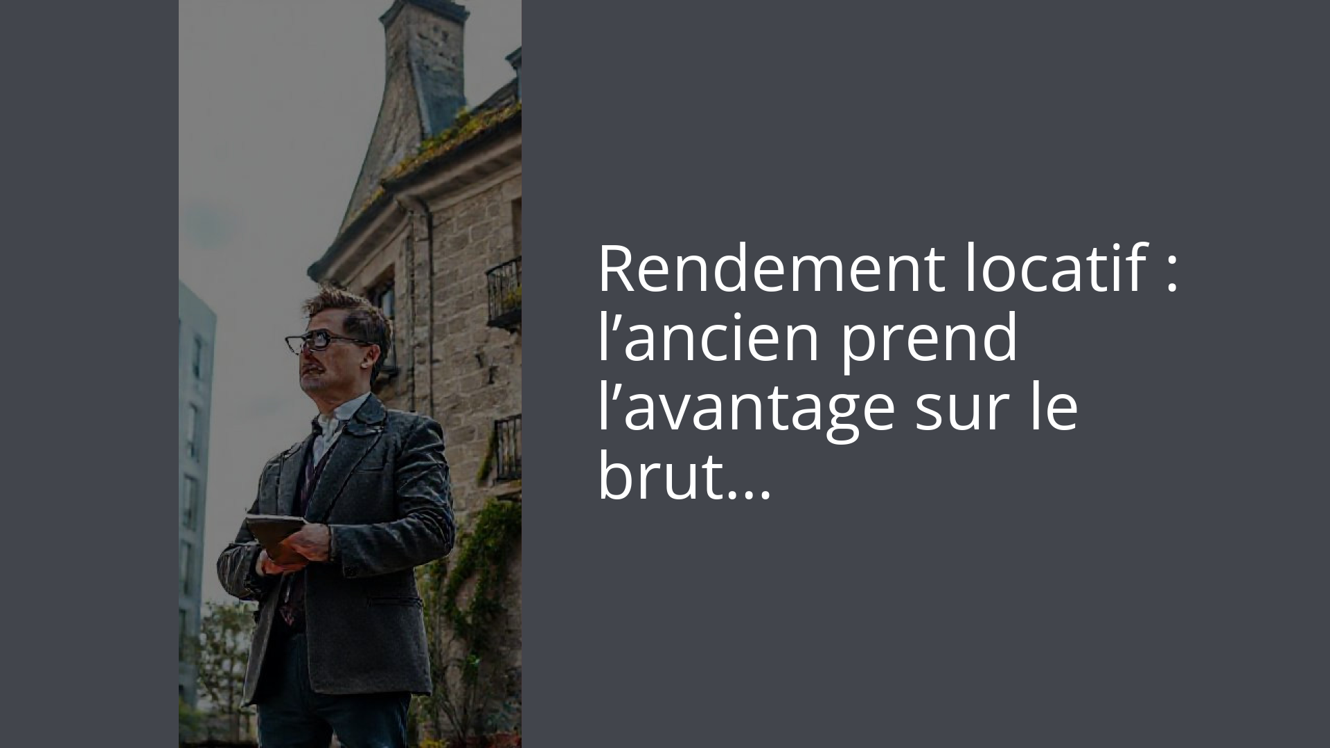 Rendement locatif : l’ancien prend l’avantage sur le brut…