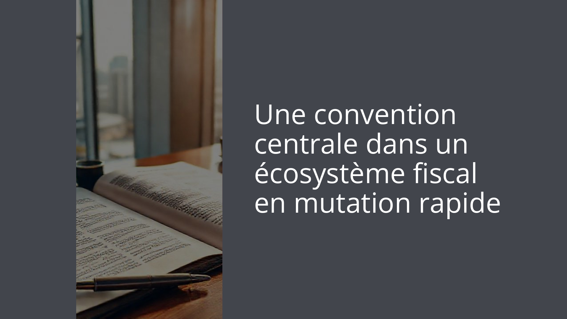 Une convention centrale dans un écosystème fiscal en mutation rapide