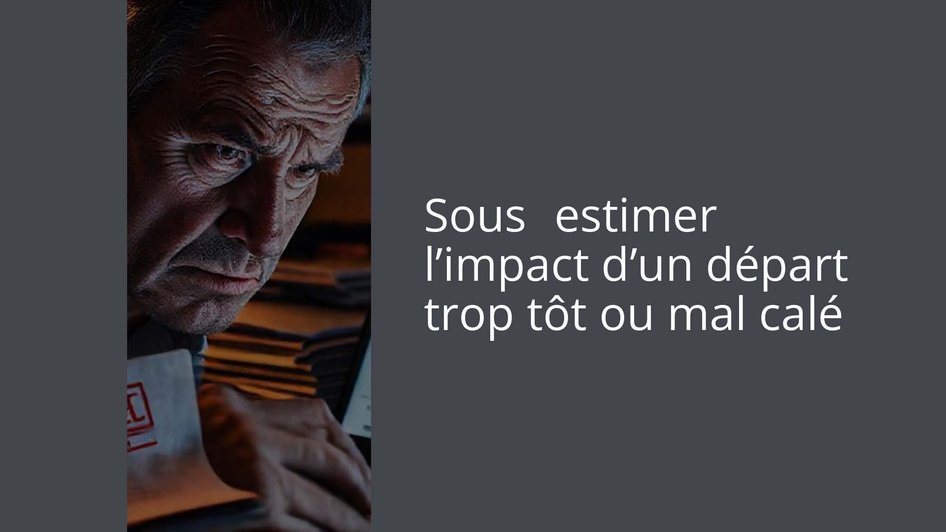 Sous‑estimer l’impact d’un départ trop tôt ou mal calé