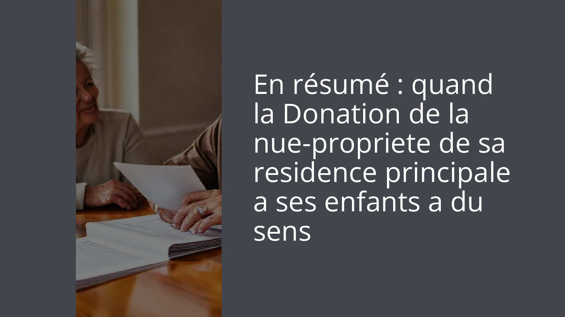 En résumé : quand la Donation de la nue-propriete de sa residence principale a ses enfants a du sens