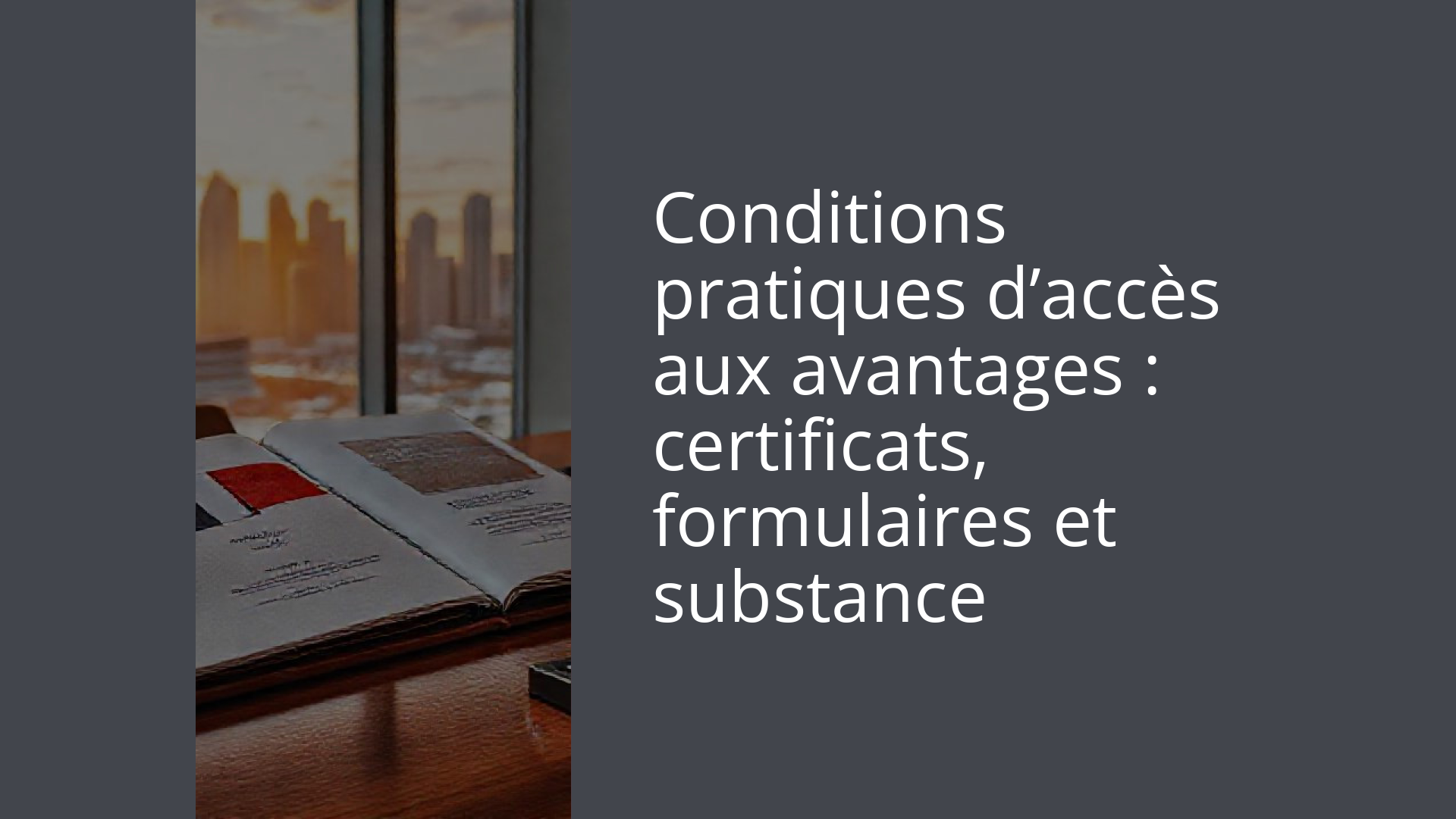 Conditions pratiques d’accès aux avantages : certificats, formulaires et substance