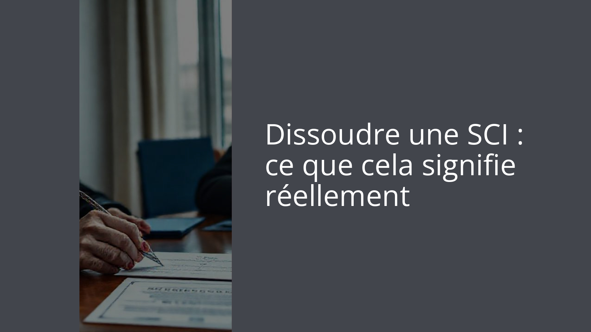 Dissoudre une SCI : ce que cela signifie réellement