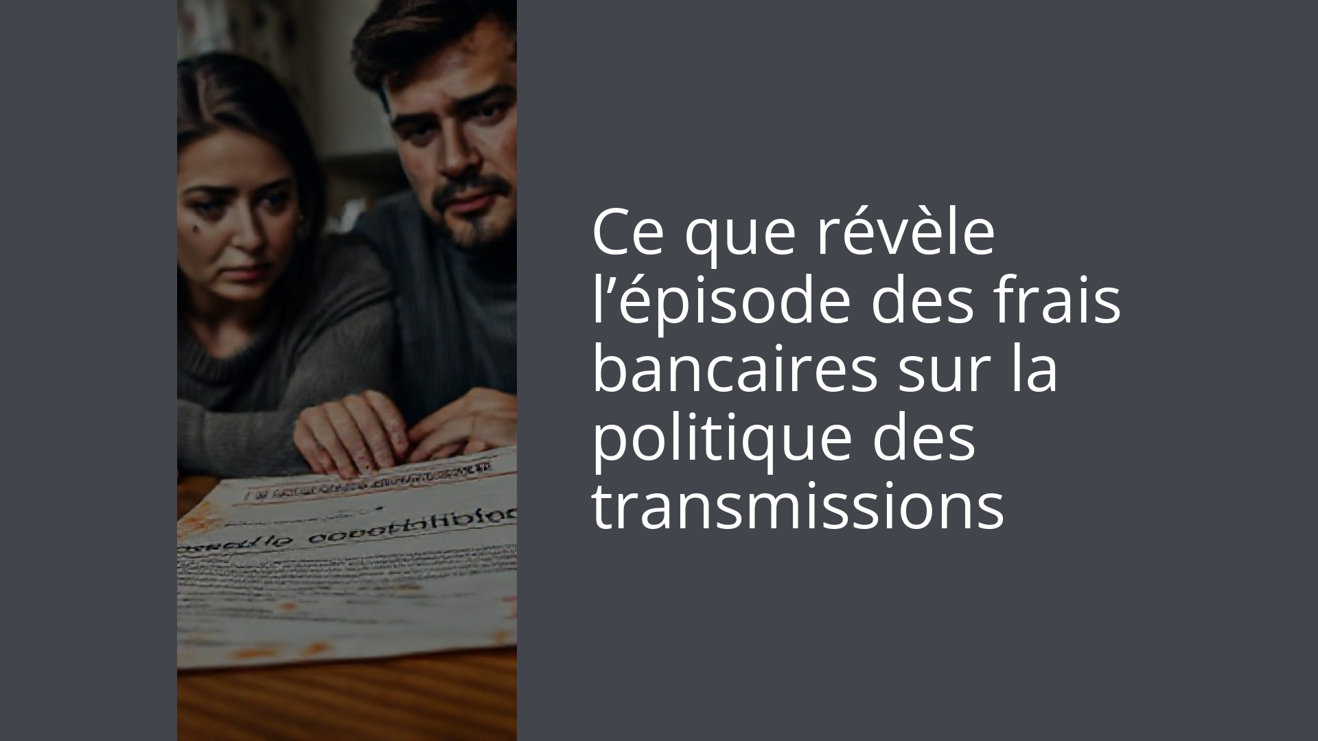 Ce que révèle l’épisode des frais bancaires sur la politique des transmissions