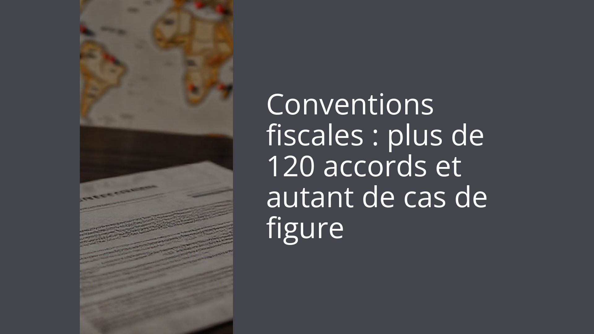 Conventions fiscales : plus de 120 accords et autant de cas de figure