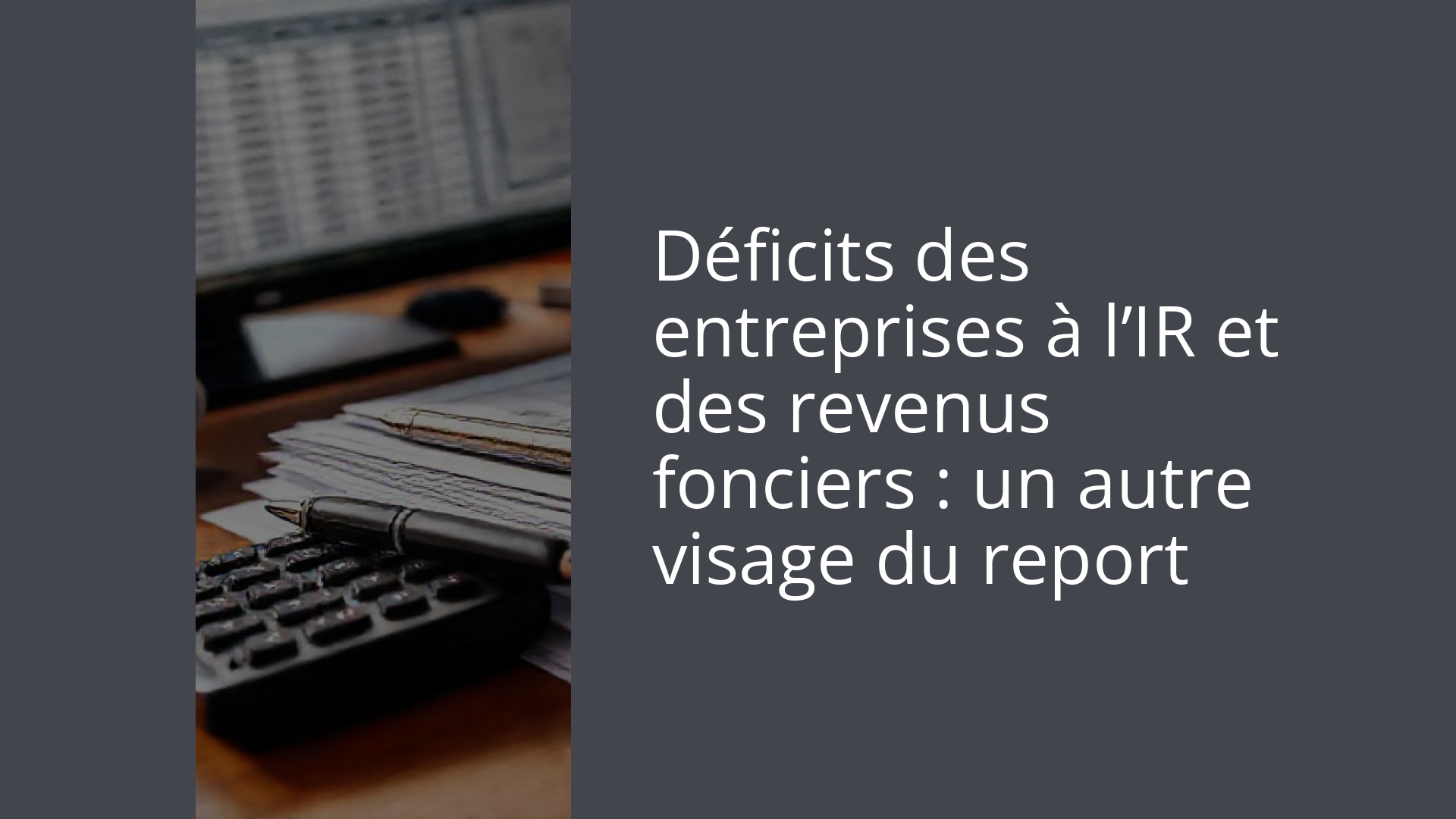 Déficits des entreprises à l’IR et des revenus fonciers : un autre visage du report