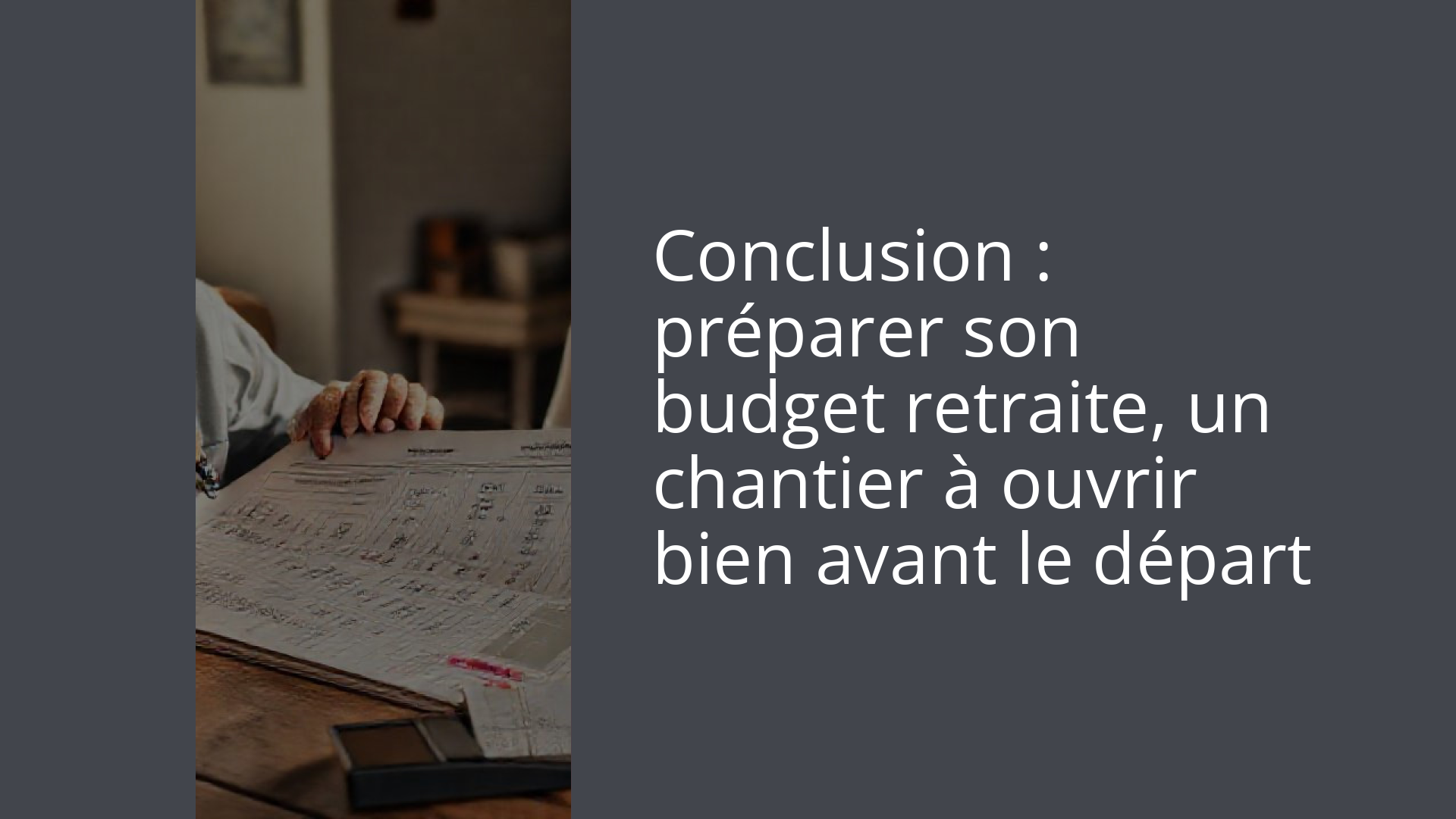 Conclusion : préparer son budget retraite, un chantier à ouvrir bien avant le départ