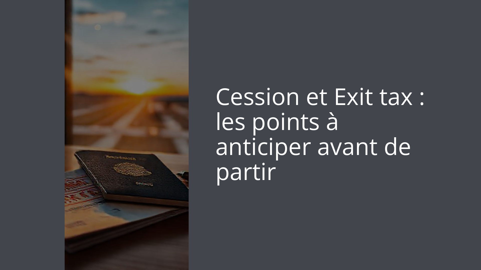 Cession et Exit tax : les points à anticiper avant de partir