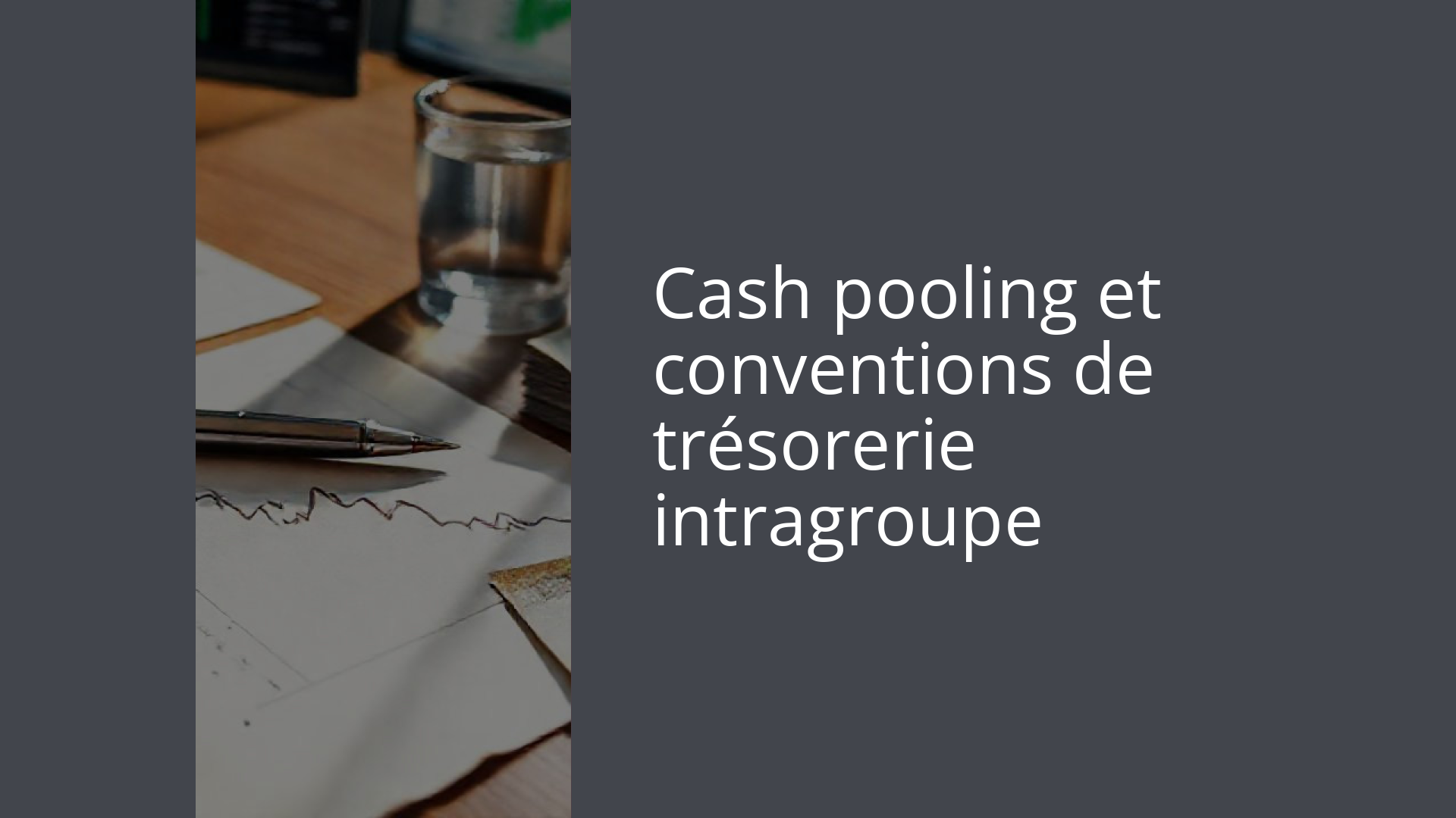 Cash pooling et conventions de trésorerie intragroupe