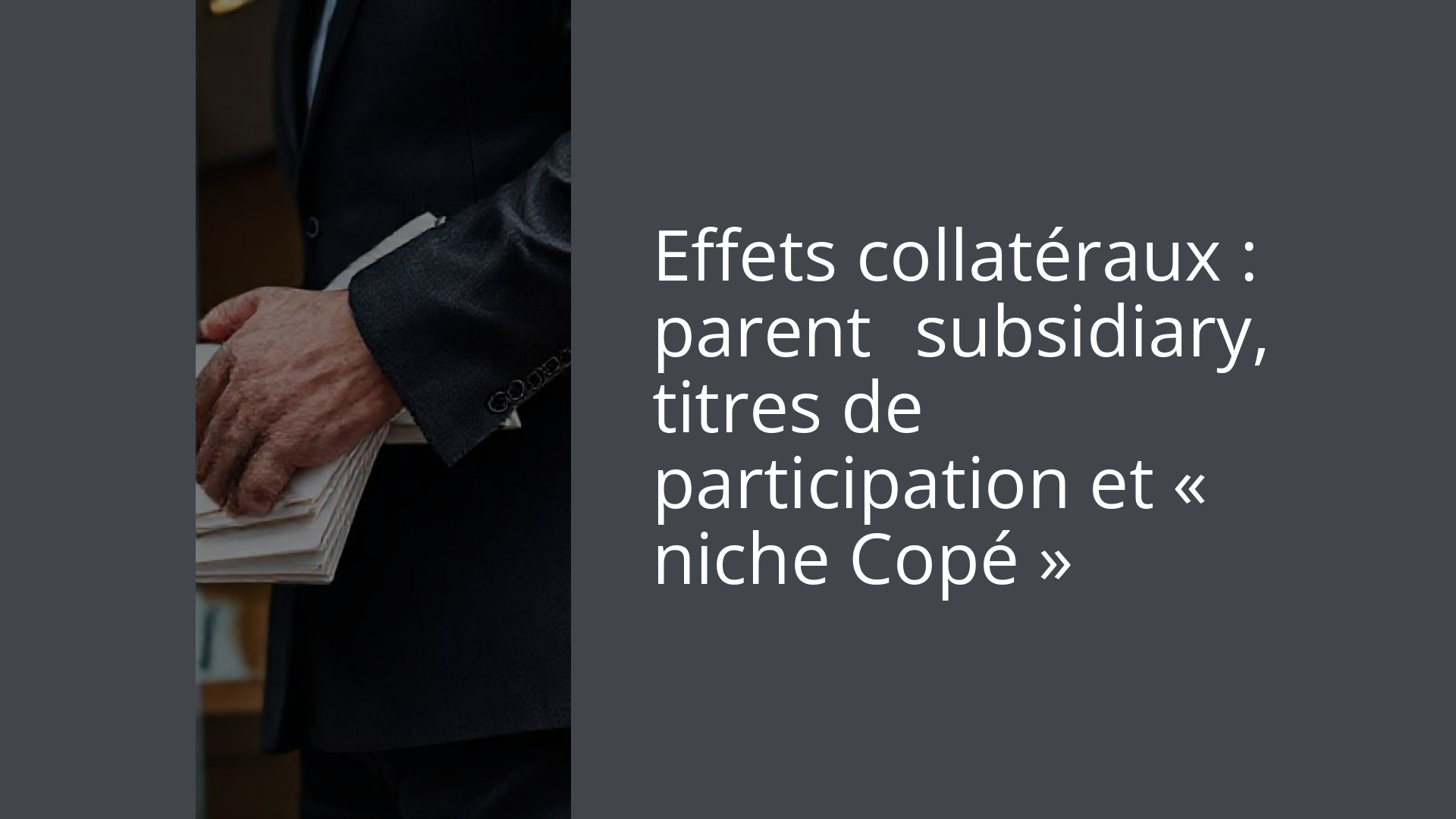 Effets collatéraux : parent‑subsidiary, titres de participation et « niche Copé »