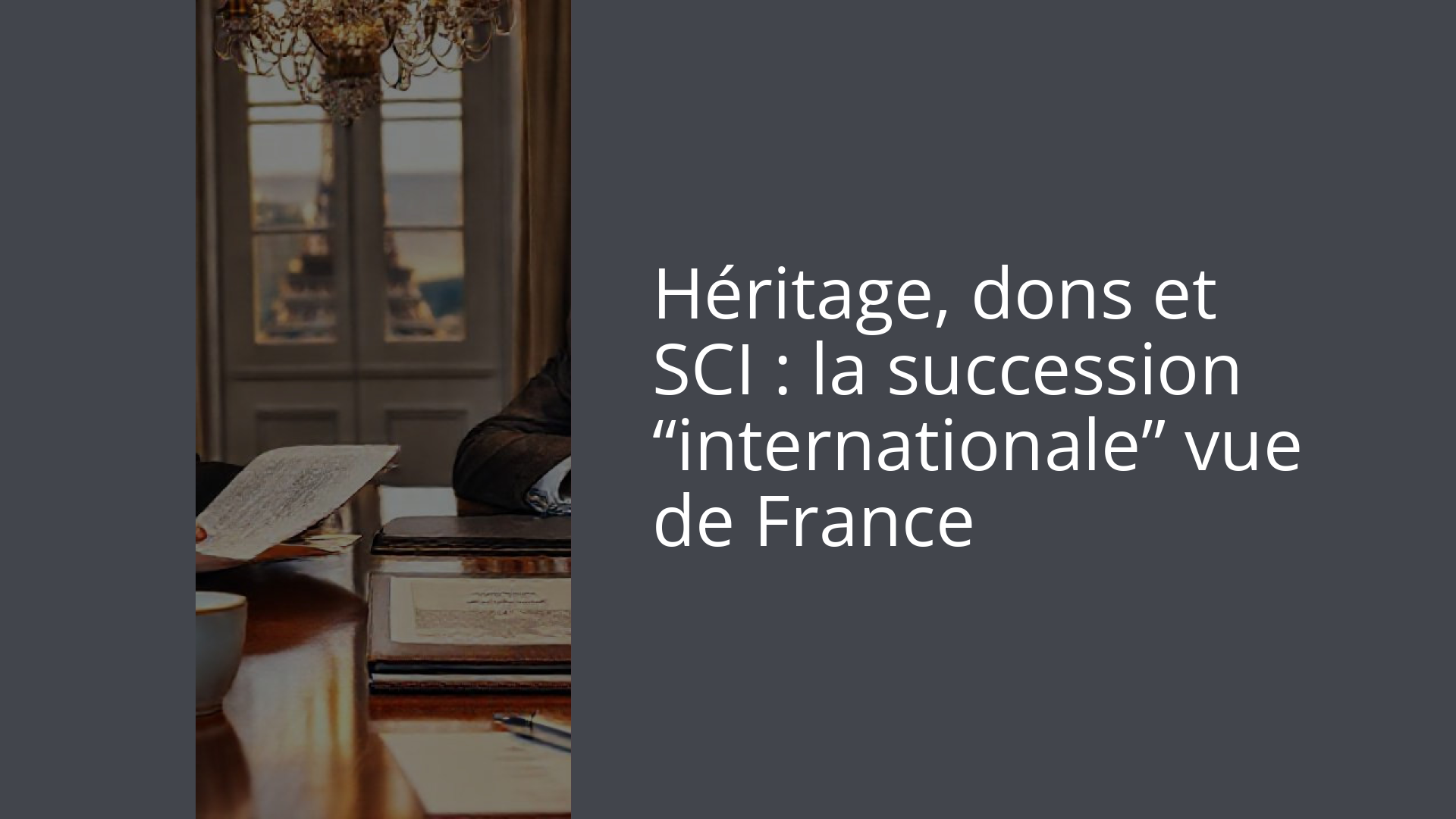 Héritage, dons et SCI : la succession “internationale” vue de France