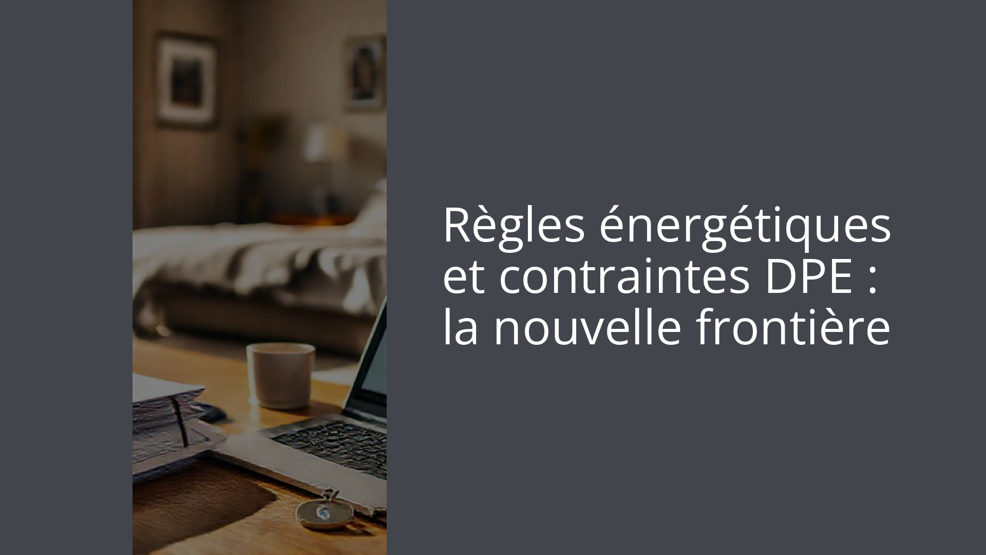 Règles énergétiques et contraintes DPE : la nouvelle frontière