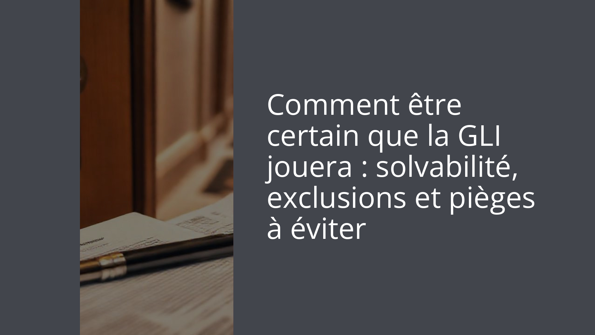 Comment être certain que la GLI jouera : solvabilité, exclusions et pièges à éviter