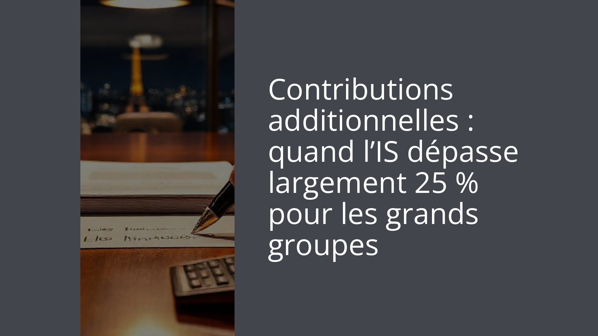 Contributions additionnelles : quand l’IS dépasse largement 25 % pour les grands groupes