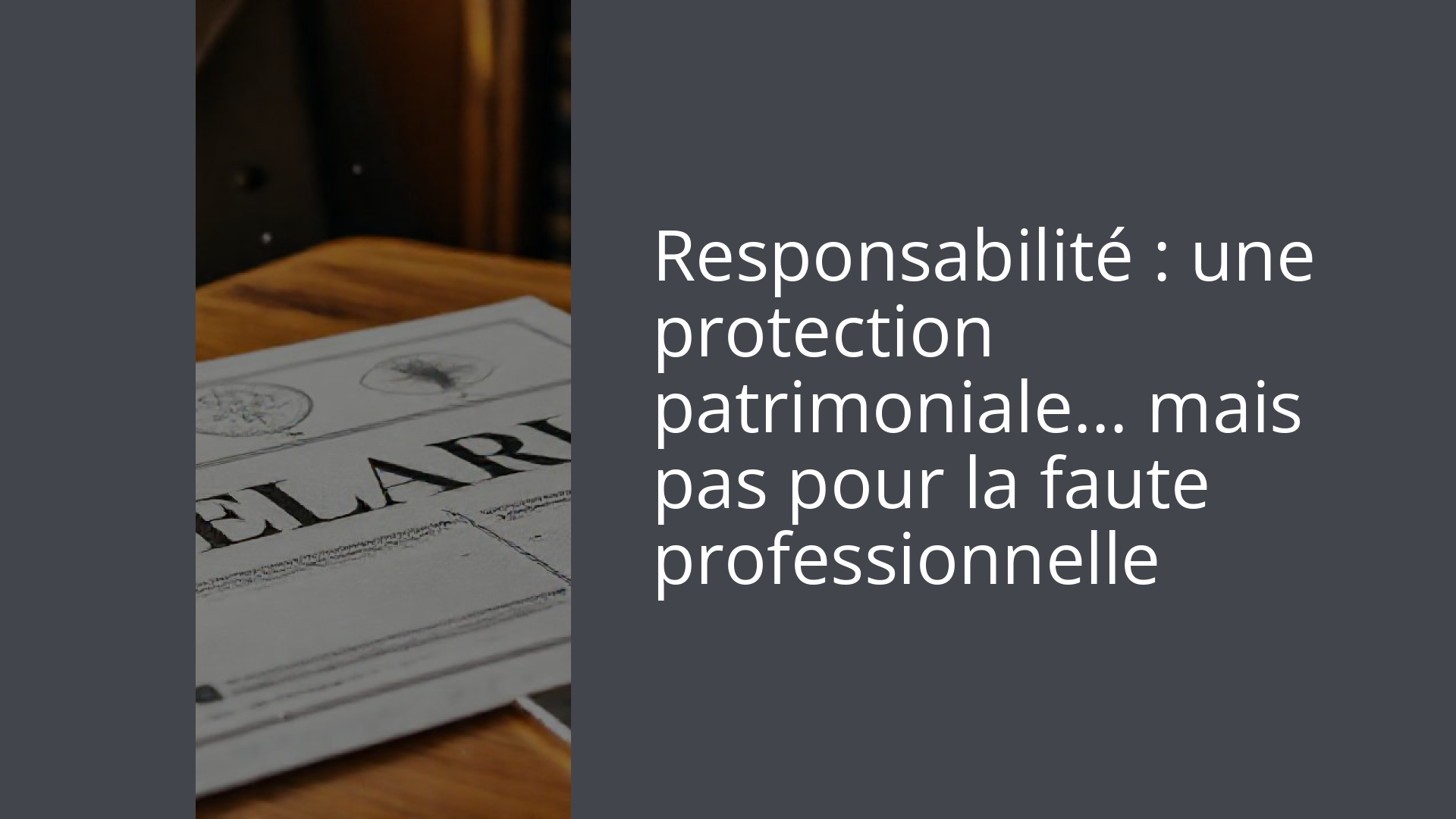 Responsabilité : une protection patrimoniale… mais pas pour la faute professionnelle