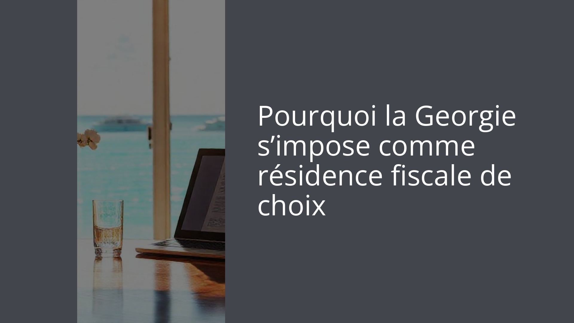 Pourquoi la Georgie s’impose comme résidence fiscale de choix