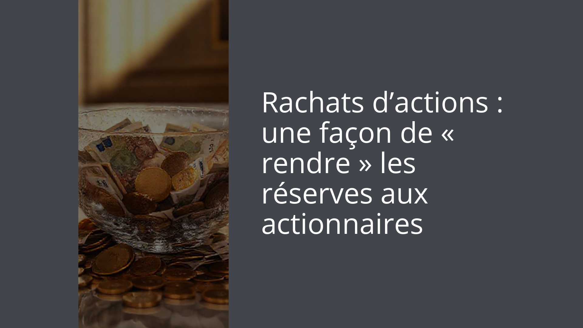 Rachats d’actions : une façon de « rendre » les réserves aux actionnaires