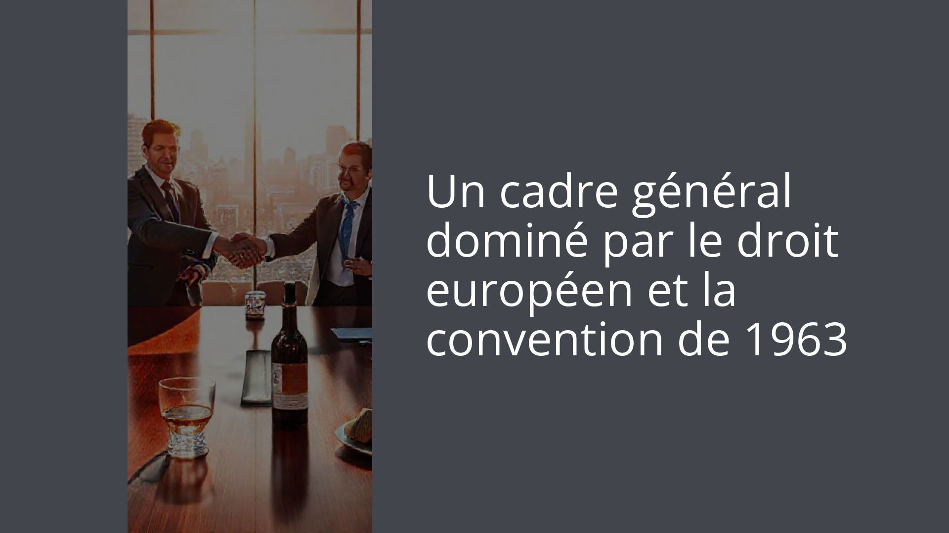 Un cadre général dominé par le droit européen et la convention de 1963