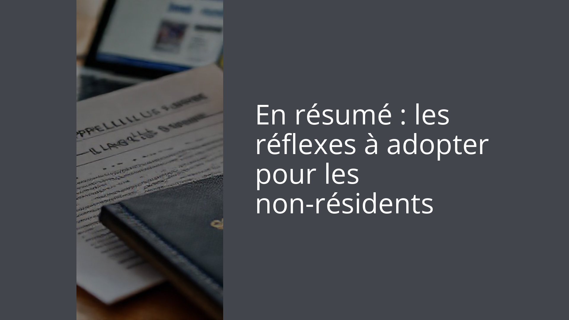 En résumé : les réflexes à adopter pour les non-résidents