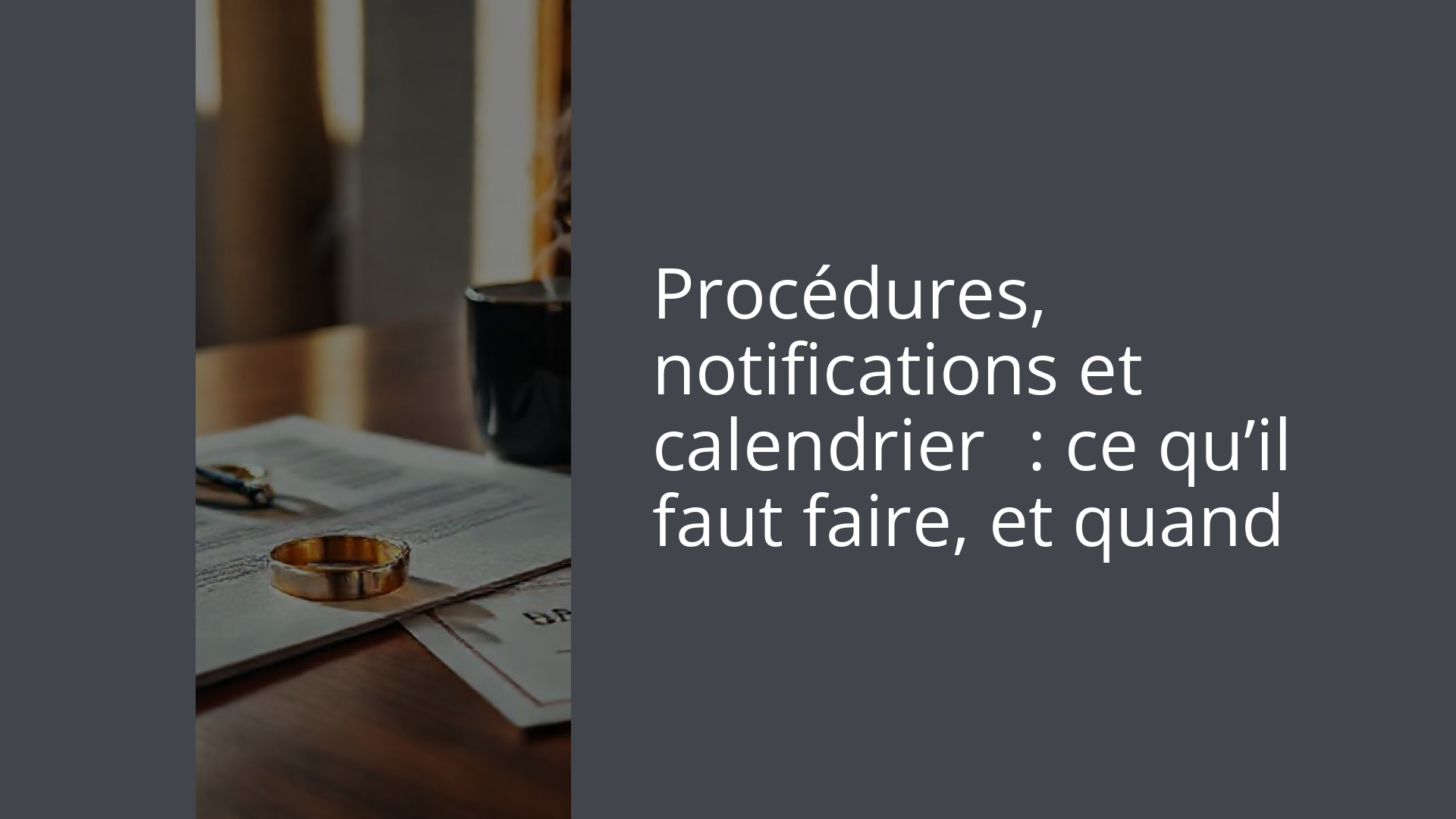 Procédures, notifications et calendrier : ce qu’il faut faire, et quand